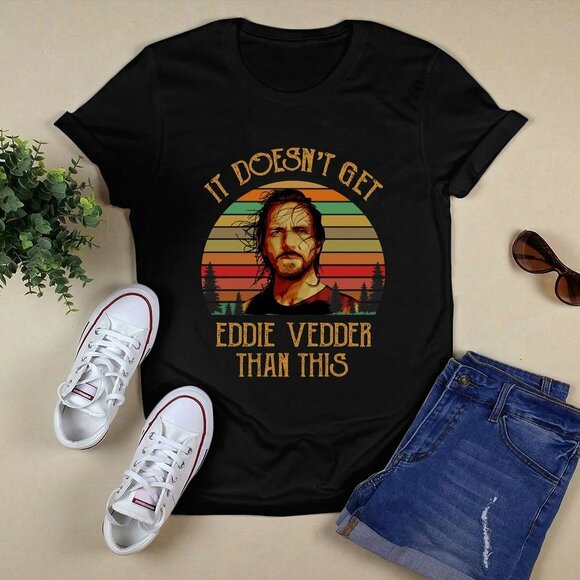 Eddie Vedder Than This Shirt - Funny Pearl Jam Rock Band Tee Unisex - Picture 1 of 7